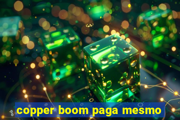 copper boom paga mesmo